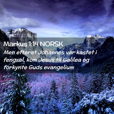 Picture 02 - Markus 1:14 NORSK - Men efterat Johannes var kastet i fengsel, kom - Bible Verse Picture
