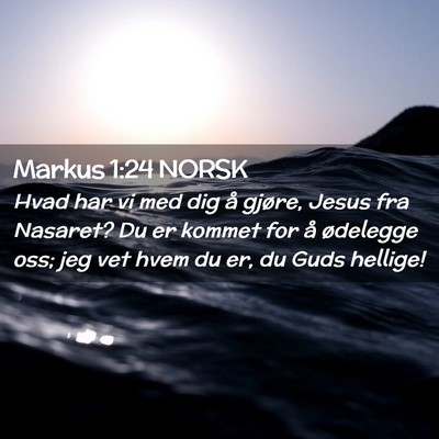 Picture 02 - Markus 1:24 NORSK - Hvad har vi med dig å gjøre, Jesus fra Nasaret? - Bible Verse Picture