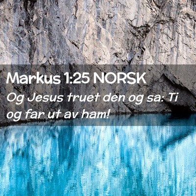 Picture 02 - Markus 1:25 NORSK - Og Jesus truet den og sa: Ti og far ut av - Bible Verse Picture