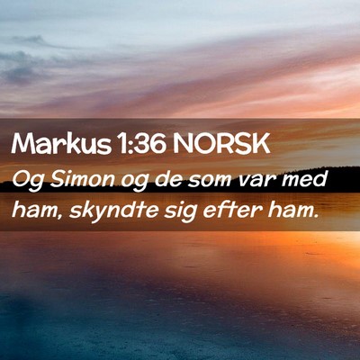Picture 02 - Markus 1:36 NORSK - Og Simon og de som var med ham, skyndte sig efter - Bible Verse Picture