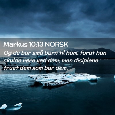Picture 02 - Markus 10:13 NORSK - Og de bar små barn til ham, forat han skulde - Bible Verse Picture