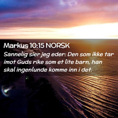 Picture 02 - Markus 10:15 NORSK - Sannelig sier jeg eder: Den som ikke tar imot - Bible Verse Picture