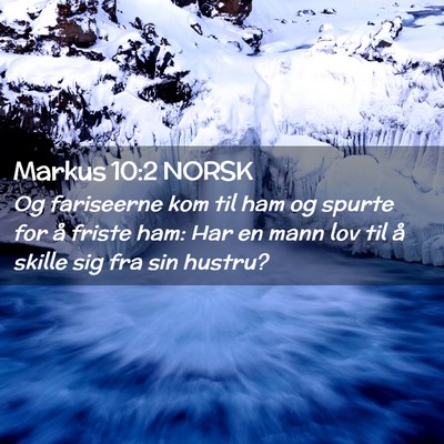 Picture 02 - Markus 10:2 NORSK - Og fariseerne kom til ham og spurte for å friste - Bible Verse Picture
