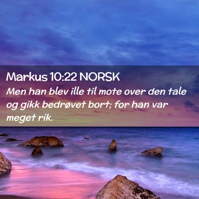 Picture 02 - Markus 10:22 NORSK - Men han blev ille til mote over den tale og gikk - Bible Verse Picture