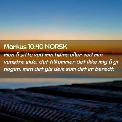 Picture 02 - Markus 10:40 NORSK - men å sitte ved min høire eller ved min venstre - Bible Verse Picture