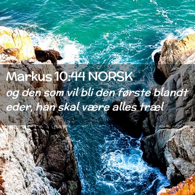 Picture 02 - Markus 10:44 NORSK - og den som vil bli den første blandt eder, han - Bible Verse Picture