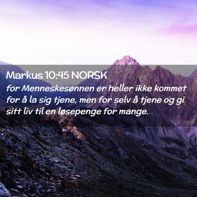 Picture 02 - Markus 10:45 NORSK - for Menneskesønnen er heller ikke kommet for å - Bible Verse Picture