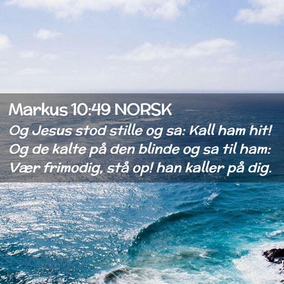 Picture 02 - Markus 10:49 NORSK - Og Jesus stod stille og sa: Kall ham hit! Og de - Bible Verse Picture