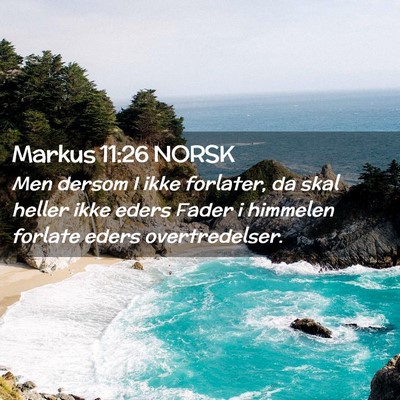 Picture 02 - Markus 11:26 NORSK - Men dersom I ikke forlater, da skal heller ikke - Bible Verse Picture