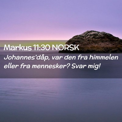 Picture 02 - Markus 11:30 NORSK - Johannes'dåp, var den fra himmelen eller fra - Bible Verse Picture