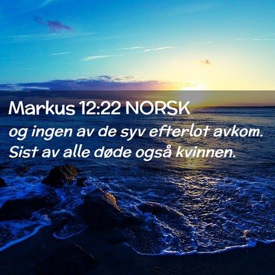 Picture 02 - Markus 12:22 NORSK - og ingen av de syv efterlot avkom. Sist av alle - Bible Verse Picture