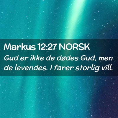 Picture 02 - Markus 12:27 NORSK - Gud er ikke de dødes Gud, men de levendes. I - Bible Verse Picture