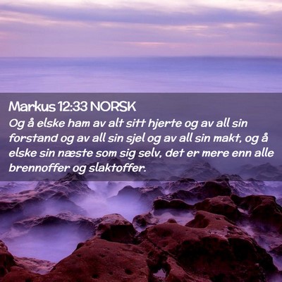 Picture 02 - Markus 12:33 NORSK - Og å elske ham av alt sitt hjerte og av all sin - Bible Verse Picture