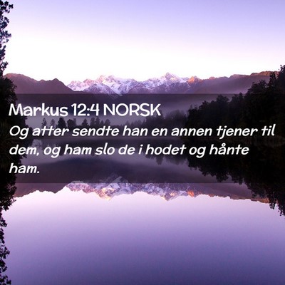 Picture 02 - Markus 12:4 NORSK - Og atter sendte han en annen tjener til dem, og - Bible Verse Picture