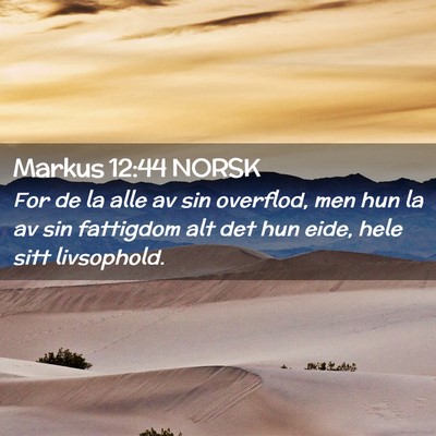 Picture 02 - Markus 12:44 NORSK - For de la alle av sin overflod, men hun la av sin - Bible Verse Picture
