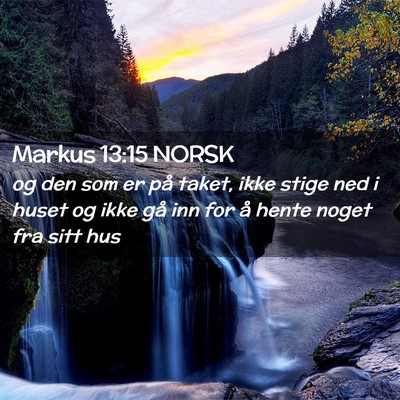 Picture 02 - Markus 13:15 NORSK - og den som er på taket, ikke stige ned i huset - Bible Verse Picture