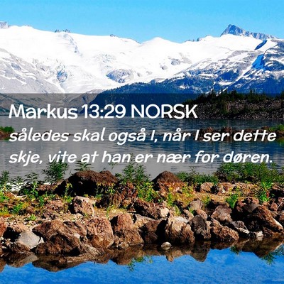 Picture 02 - Markus 13:29 NORSK - således skal også I, når I ser dette skje, - Bible Verse Picture