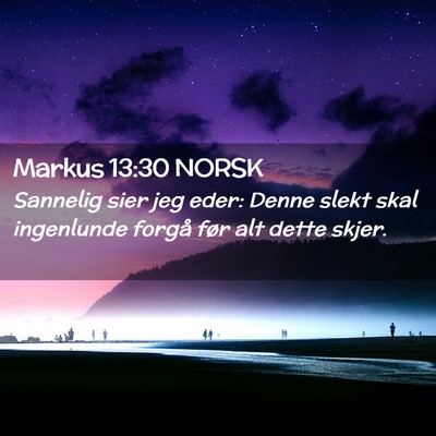 Picture 02 - Markus 13:30 NORSK - Sannelig sier jeg eder: Denne slekt skal - Bible Verse Picture