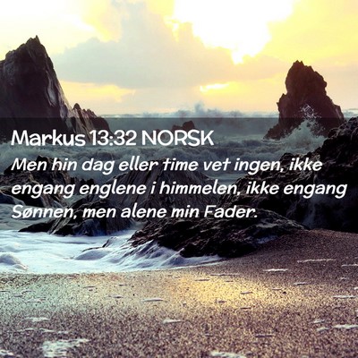 Picture 02 - Markus 13:32 NORSK - Men hin dag eller time vet ingen, ikke engang - Bible Verse Picture