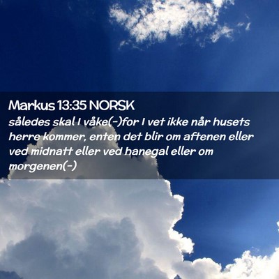 Picture 02 - Markus 13:35 NORSK - således skal I våke(-)for I vet ikke når - Bible Verse Picture