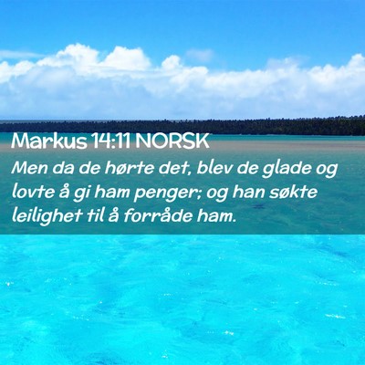 Picture 02 - Markus 14:11 NORSK - Men da de hørte det, blev de glade og lovte å - Bible Verse Picture