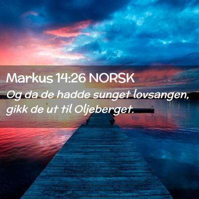 Picture 02 - Markus 14:26 NORSK - Og da de hadde sunget lovsangen, gikk de ut til - Bible Verse Picture