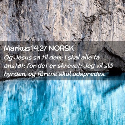 Picture 02 - Markus 14:27 NORSK - Og Jesus sa til dem: I skal alle ta anstøt; for - Bible Verse Picture
