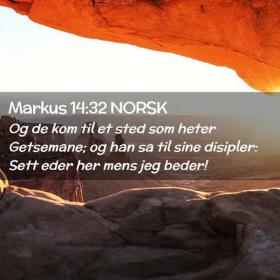 Picture 02 - Markus 14:32 NORSK - Og de kom til et sted som heter Getsemane; og han - Bible Verse Picture