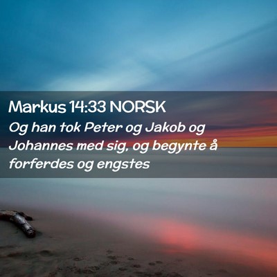 Picture 02 - Markus 14:33 NORSK - Og han tok Peter og Jakob og Johannes med sig, og - Bible Verse Picture