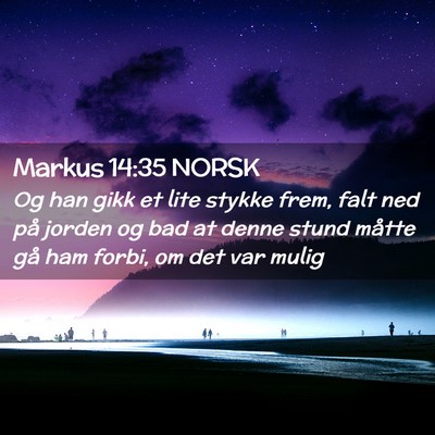 Picture 02 - Markus 14:35 NORSK - Og han gikk et lite stykke frem, falt ned på - Bible Verse Picture