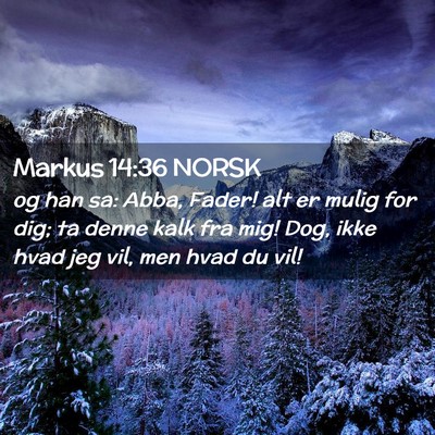 Picture 02 - Markus 14:36 NORSK - og han sa: Abba, Fader! alt er mulig for dig; ta - Bible Verse Picture