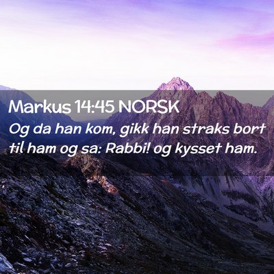 Picture 02 - Markus 14:45 NORSK - Og da han kom, gikk han straks bort til ham og - Bible Verse Picture