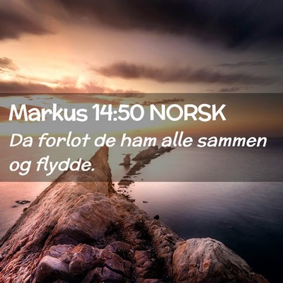 Picture 02 - Markus 14:50 NORSK - Da forlot de ham alle sammen og - Bible Verse Picture