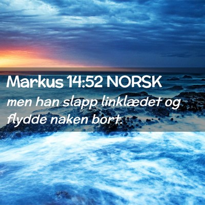 Picture 02 - Markus 14:52 NORSK - men han slapp linklædet og flydde naken - Bible Verse Picture