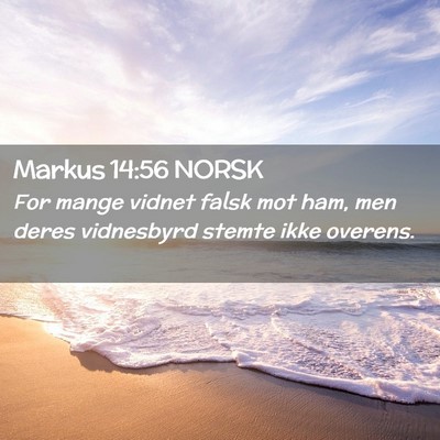 Picture 02 - Markus 14:56 NORSK - For mange vidnet falsk mot ham, men deres - Bible Verse Picture