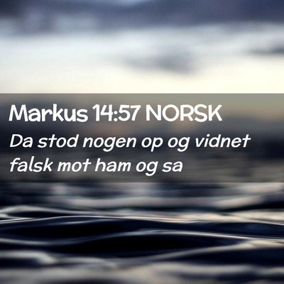 Picture 02 - Markus 14:57 NORSK - Da stod nogen op og vidnet falsk mot ham og - Bible Verse Picture