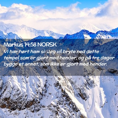 Picture 02 - Markus 14:58 NORSK - Vi har hørt ham si: Jeg vil bryte ned dette - Bible Verse Picture