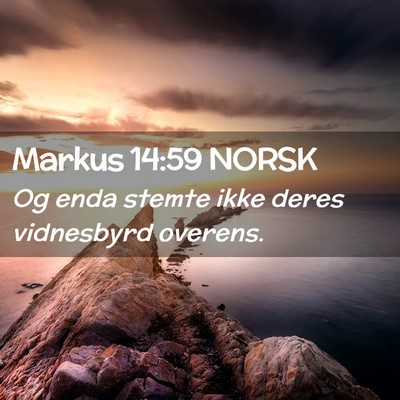 Picture 02 - Markus 14:59 NORSK - Og enda stemte ikke deres vidnesbyrd - Bible Verse Picture