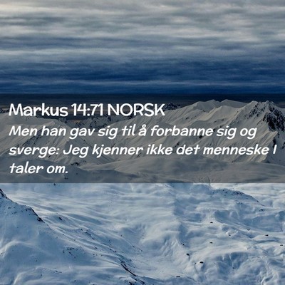 Picture 02 - Markus 14:71 NORSK - Men han gav sig til å forbanne sig og sverge: - Bible Verse Picture