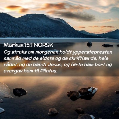 Picture 02 - Markus 15:1 NORSK - Og straks om morgenen holdt ypperstepresten - Bible Verse Picture