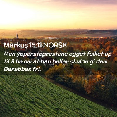 Picture 02 - Markus 15:11 NORSK - Men yppersteprestene egget folket op til å be om - Bible Verse Picture