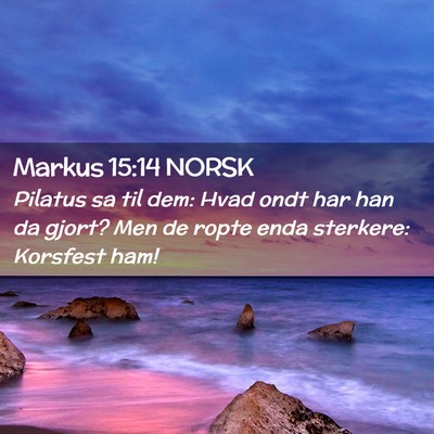 Picture 02 - Markus 15:14 NORSK - Pilatus sa til dem: Hvad ondt har han da gjort? - Bible Verse Picture