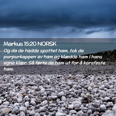 Picture 02 - Markus 15:20 NORSK - Og da de hadde spottet ham, tok de purpurkappen - Bible Verse Picture