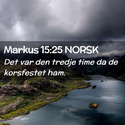 Picture 02 - Markus 15:25 NORSK - Det var den tredje time da de korsfestet - Bible Verse Picture