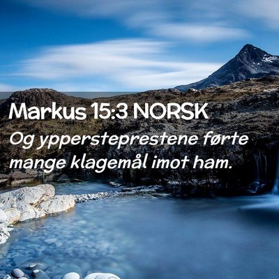 Picture 02 - Markus 15:3 NORSK - Og yppersteprestene førte mange klagemål imot - Bible Verse Picture