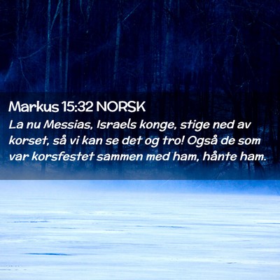 Picture 02 - Markus 15:32 NORSK - La nu Messias, Israels konge, stige ned av - Bible Verse Picture