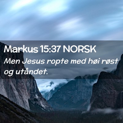 Picture 02 - Markus 15:37 NORSK - Men Jesus ropte med høi røst og - Bible Verse Picture