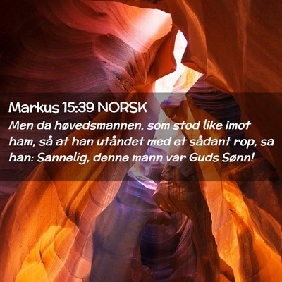 Picture 02 - Markus 15:39 NORSK - Men da høvedsmannen, som stod like imot ham, så - Bible Verse Picture