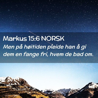 Picture 02 - Markus 15:6 NORSK - Men på høitiden pleide han å gi dem en fange - Bible Verse Picture