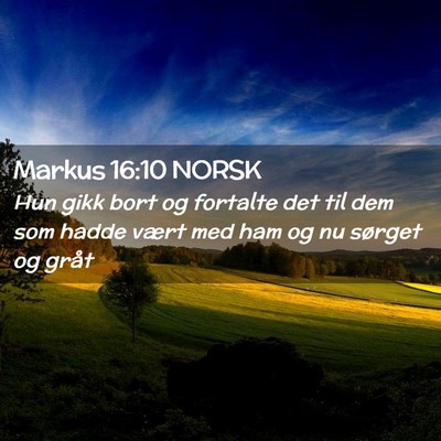 Picture 02 - Markus 16:10 NORSK - Hun gikk bort og fortalte det til dem som hadde - Bible Verse Picture